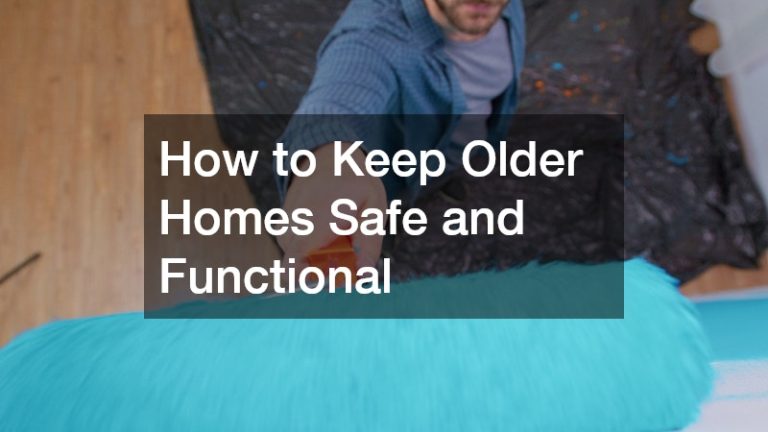 How to Keep Older Homes Safe and Functional